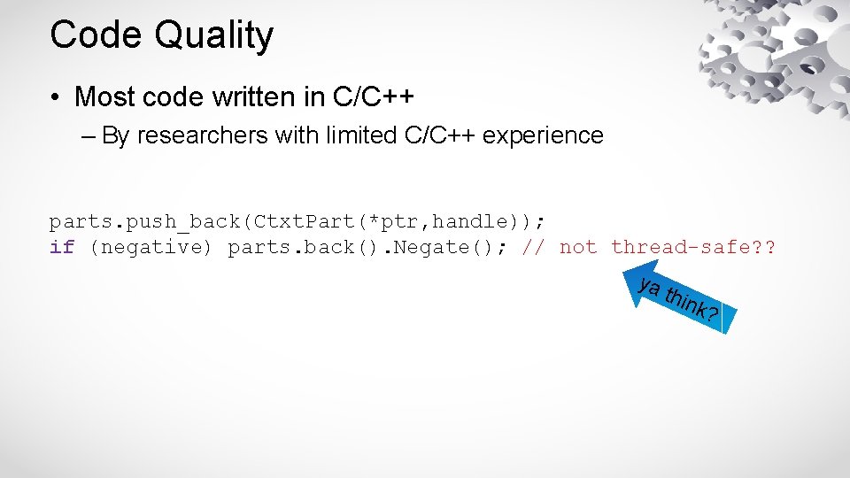 Code Quality • Most code written in C/C++ – By researchers with limited C/C++