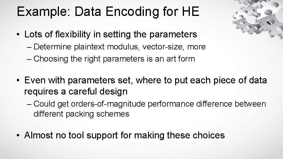 Example: Data Encoding for HE • Lots of flexibility in setting the parameters –
