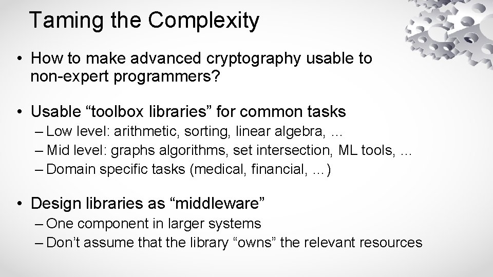 Taming the Complexity • How to make advanced cryptography usable to non-expert programmers? •