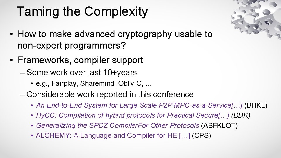 Taming the Complexity • How to make advanced cryptography usable to non-expert programmers? •