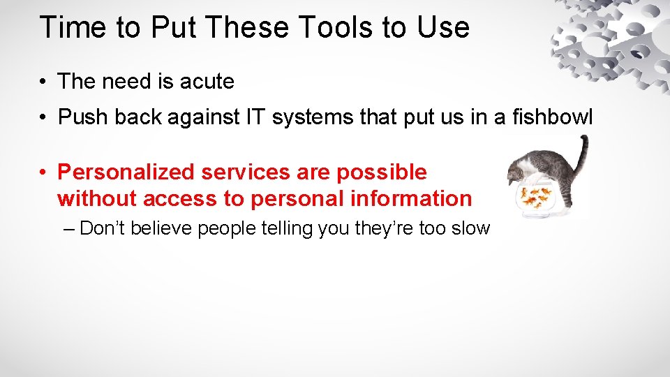 Time to Put These Tools to Use • The need is acute • Push