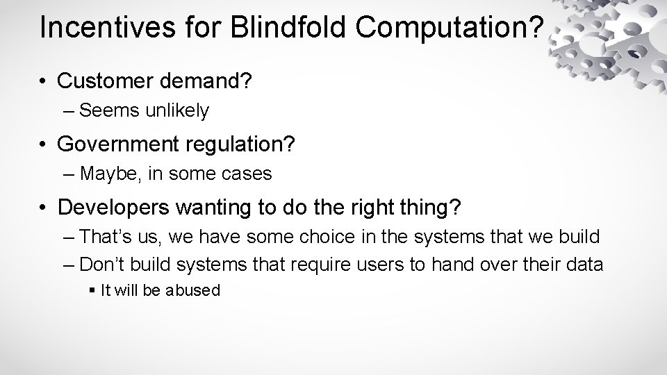 Incentives for Blindfold Computation? • Customer demand? – Seems unlikely • Government regulation? –