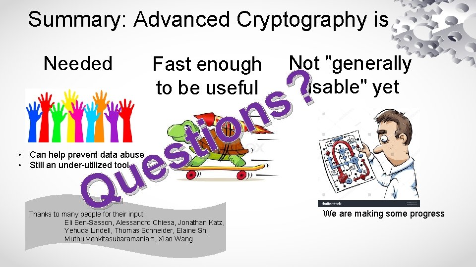 Summary: Advanced Cryptography is Needed Fast enough to be useful Not "generally usable" yet
