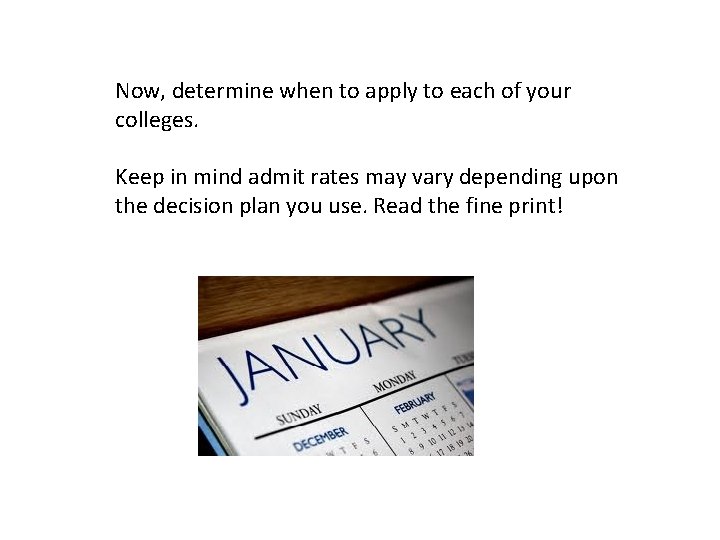 Now, determine when to apply to each of your colleges. Keep in mind admit