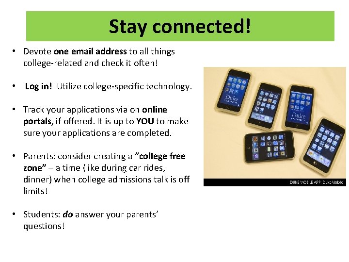 Stay connected! • Devote one email address to all things college-related and check it
