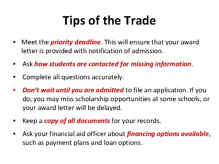 Tips of the Trade • Meet the priority deadline. This will ensure that your