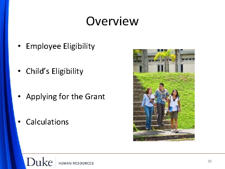 Overview • Employee Eligibility • Child’s Eligibility • Applying for the Grant • Calculations