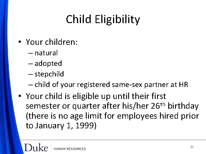 Child Eligibility • Your children: – natural – adopted – stepchild – child of