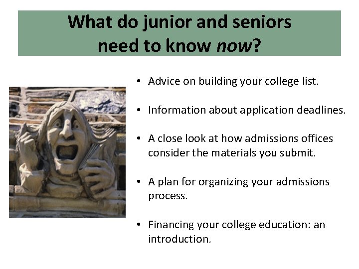 What do junior and seniors need to know now? • Advice on building your