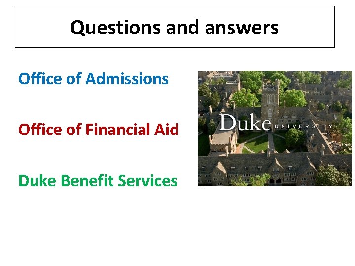 Questions and answers Office of Admissions Office of Financial Aid Duke Benefit Services 