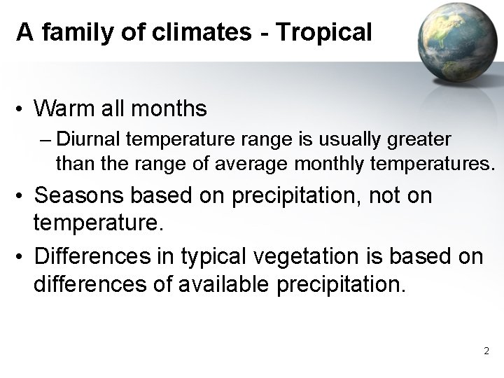A family of climates - Tropical • Warm all months – Diurnal temperature range