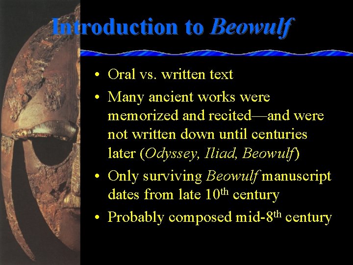 Introduction to Beowulf • Oral vs. written text • Many ancient works were memorized