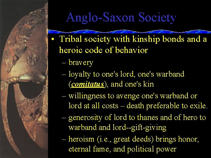 Anglo-Saxon Society • Tribal society with kinship bonds and a heroic code of behavior