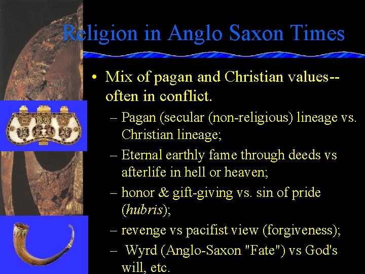 Religion in Anglo Saxon Times • Mix of pagan and Christian values-often in conflict.