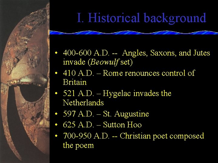 I. Historical background • 400 -600 A. D. -- Angles, Saxons, and Jutes invade