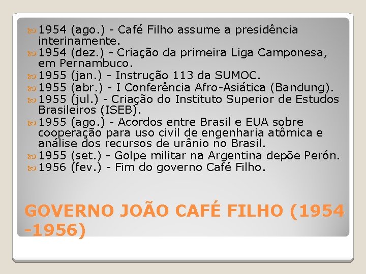  1954 (ago. ) - Café Filho assume a presidência interinamente. 1954 (dez. )