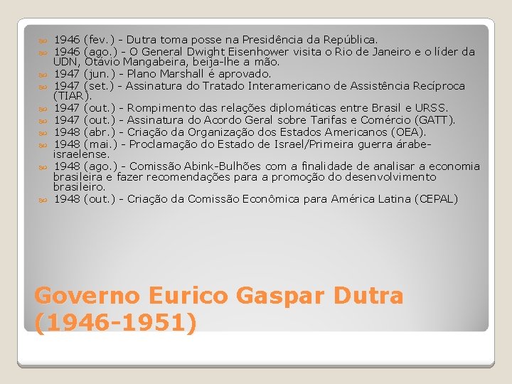  1946 (fev. ) - Dutra toma posse na Presidência da República. 1946 (ago.