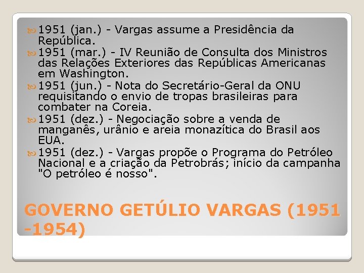  1951 (jan. ) - Vargas assume a Presidência da República. 1951 (mar. )