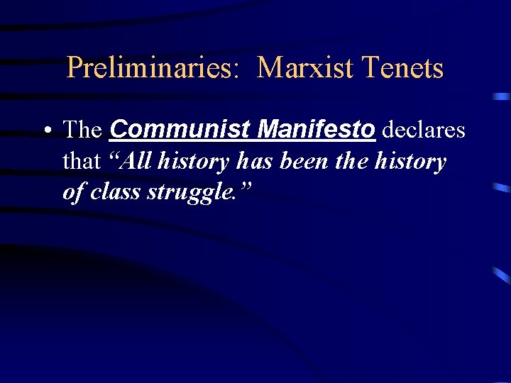 Preliminaries: Marxist Tenets • The Communist Manifesto declares that “All history has been the