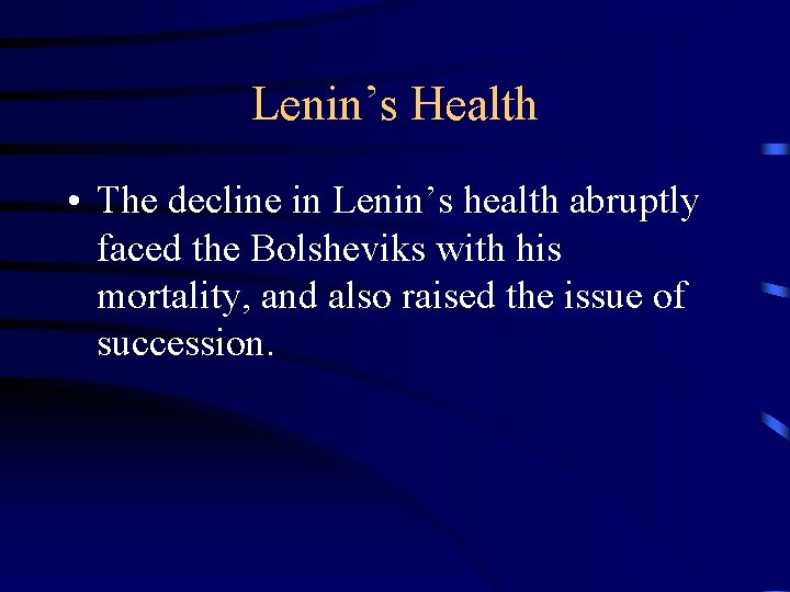Lenin’s Health • The decline in Lenin’s health abruptly faced the Bolsheviks with his