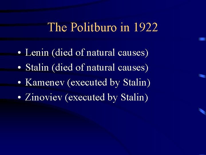 The Politburo in 1922 • • Lenin (died of natural causes) Stalin (died of