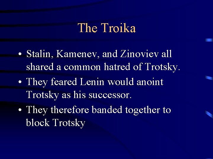 The Troika • Stalin, Kamenev, and Zinoviev all shared a common hatred of Trotsky.