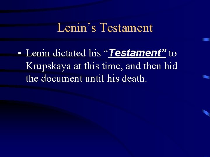 Lenin’s Testament • Lenin dictated his “Testament” to Krupskaya at this time, and then