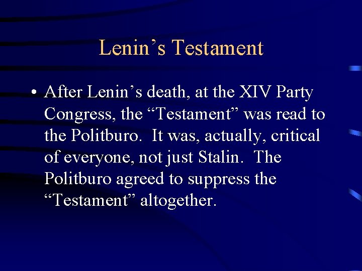 Lenin’s Testament • After Lenin’s death, at the XIV Party Congress, the “Testament” was