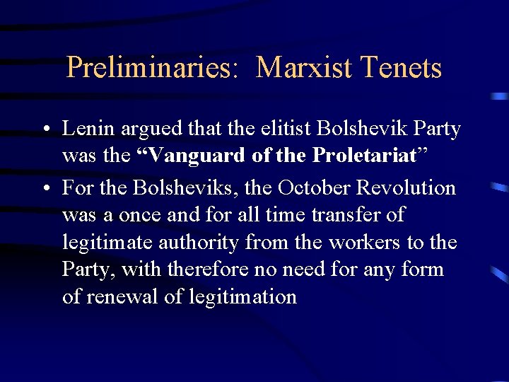 Preliminaries: Marxist Tenets • Lenin argued that the elitist Bolshevik Party was the “Vanguard