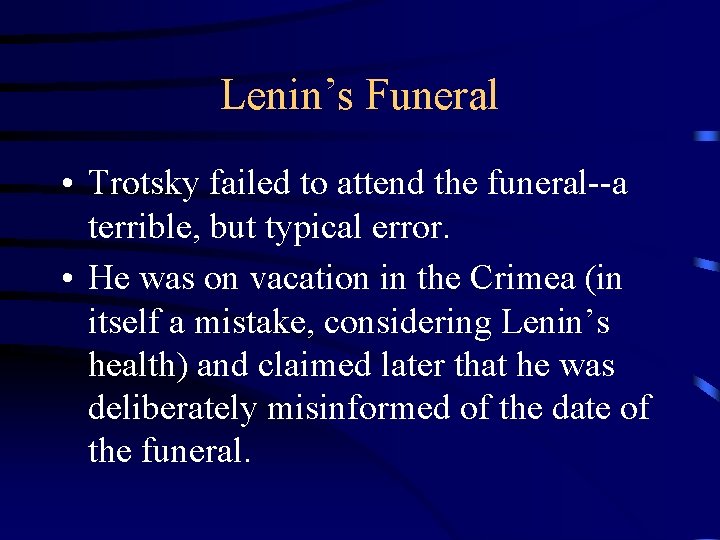 Lenin’s Funeral • Trotsky failed to attend the funeral--a terrible, but typical error. •