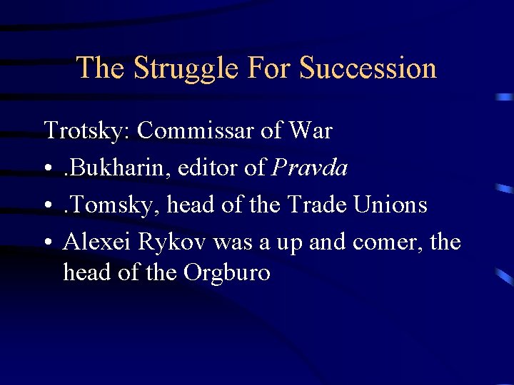 The Struggle For Succession Trotsky: Commissar of War • . Bukharin, editor of Pravda