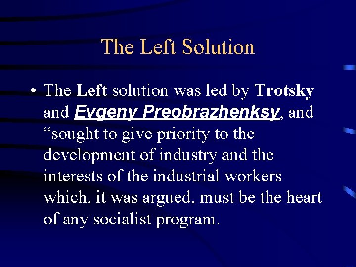 The Left Solution • The Left solution was led by Trotsky and Evgeny Preobrazhenksy,