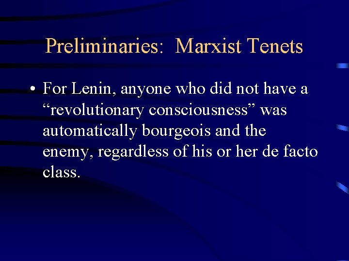 Preliminaries: Marxist Tenets • For Lenin, anyone who did not have a “revolutionary consciousness”