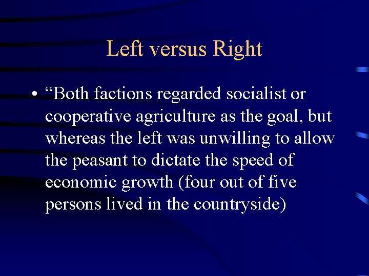 Left versus Right • “Both factions regarded socialist or cooperative agriculture as the goal,