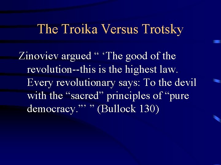 The Troika Versus Trotsky Zinoviev argued “ ‘The good of the revolution--this is the