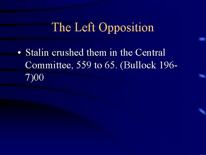 The Left Opposition • Stalin crushed them in the Central Committee, 559 to 65.