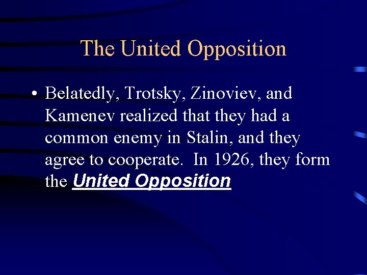 The United Opposition • Belatedly, Trotsky, Zinoviev, and Kamenev realized that they had a