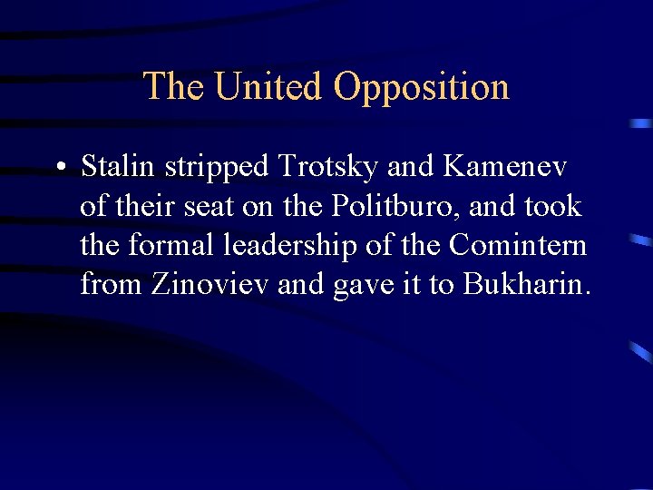 The United Opposition • Stalin stripped Trotsky and Kamenev of their seat on the