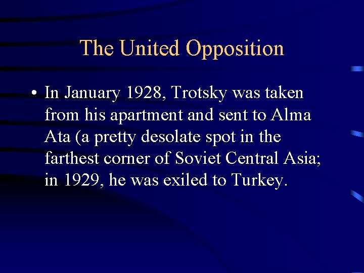 The United Opposition • In January 1928, Trotsky was taken from his apartment and