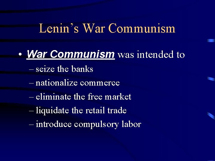 Lenin’s War Communism • War Communism was intended to – seize the banks –