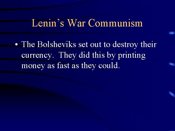 Lenin’s War Communism • The Bolsheviks set out to destroy their currency. They did