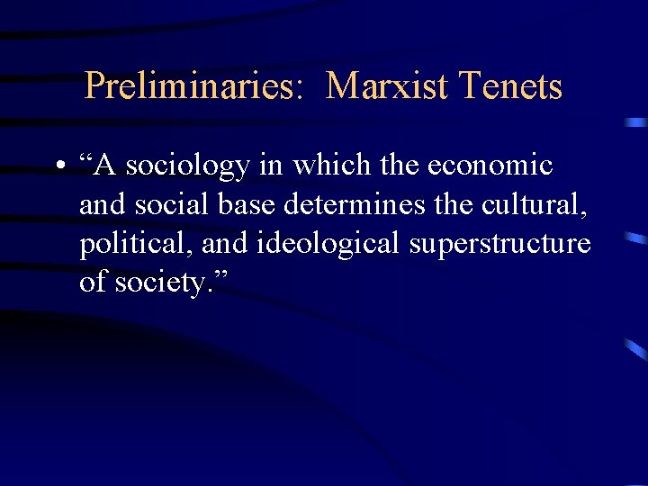Preliminaries: Marxist Tenets • “A sociology in which the economic and social base determines