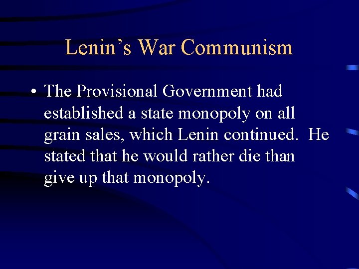 Lenin’s War Communism • The Provisional Government had established a state monopoly on all