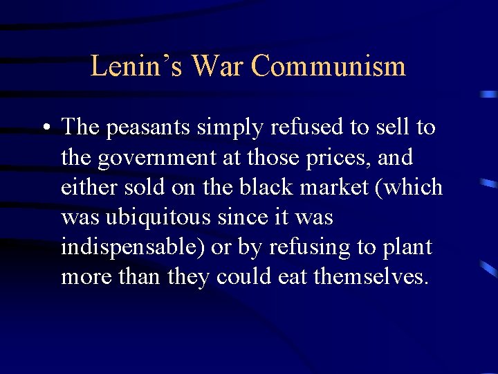 Lenin’s War Communism • The peasants simply refused to sell to the government at