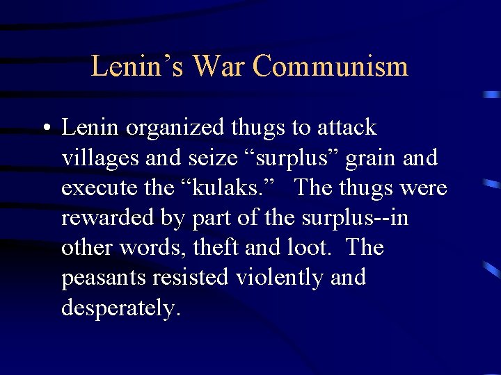 Lenin’s War Communism • Lenin organized thugs to attack villages and seize “surplus” grain