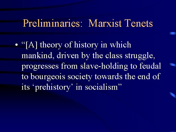 Preliminaries: Marxist Tenets • “[A] theory of history in which mankind, driven by the