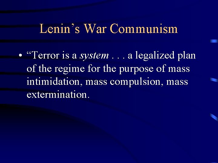 Lenin’s War Communism • “Terror is a system. . . a legalized plan of