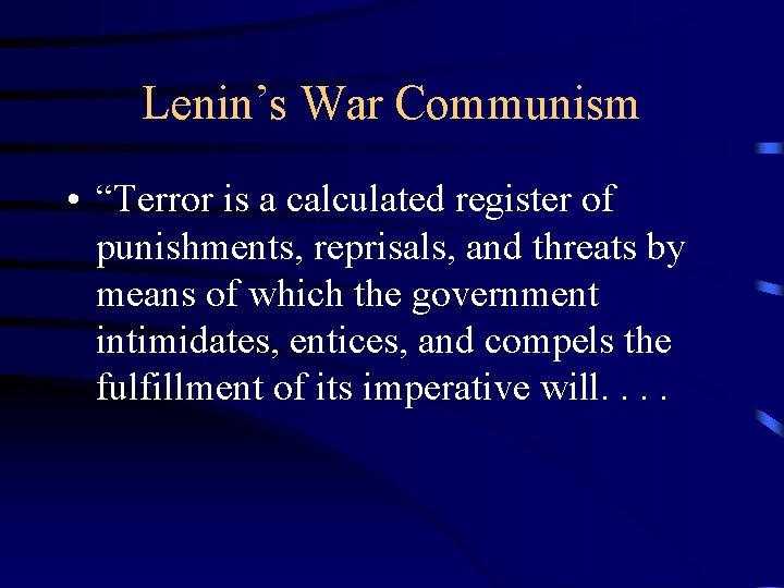 Lenin’s War Communism • “Terror is a calculated register of punishments, reprisals, and threats