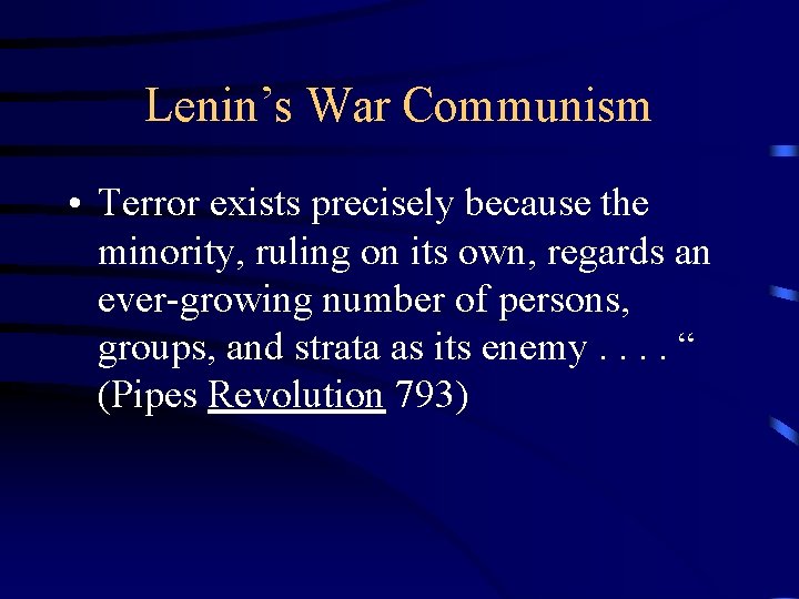 Lenin’s War Communism • Terror exists precisely because the minority, ruling on its own,