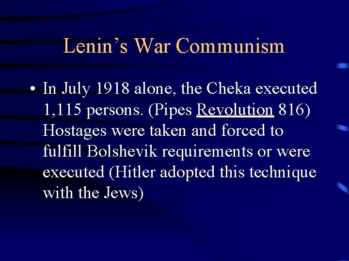 Lenin’s War Communism • In July 1918 alone, the Cheka executed 1, 115 persons.